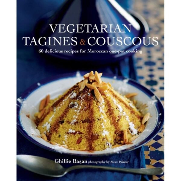 Vegetarian Tagines & Couscous: 65+ Plant-Based Moroccan Recipes