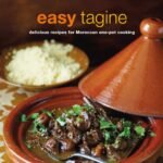 Easy Tagine: 45+ Simple Moroccan Recipes for Busy Cooks