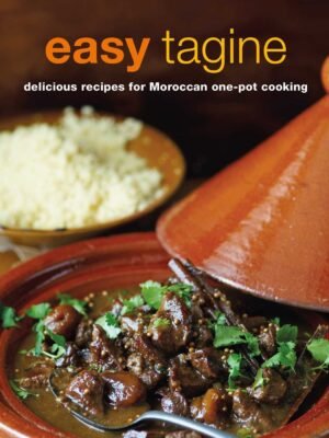 Easy Tagine: 45+ Simple Moroccan Recipes for Busy Cooks